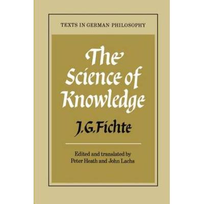 The Science Of Knowledge: With The First And Second Introductions