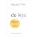 Do Less: The Unexpected Strategy For Women To Get More Of What They Want In Work And Life
