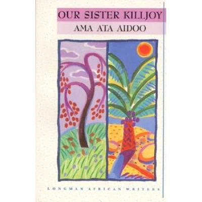 Our Sister Killjoy: Or, Reflections From A Black-Eyed Squint (Longman African Classics)