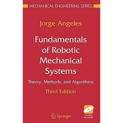 Fundamentals Of Robotic Mechanical Systems: Theory, Methods, And Algorithms