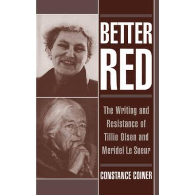 Better Red: The Writing And Resistance Of Tillie Olsen And Meridel Le Sueur
