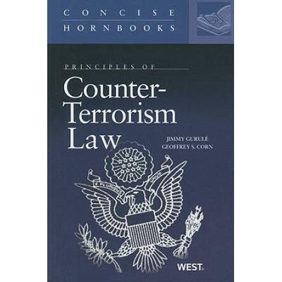 Principles Of Counter-Terrorism Law (Concise Hornbook Series)