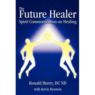 The Future Healer: Spirit Communication On Healing