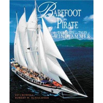Barefoot Pirate: The Tall Ships And Tales Of Windjammer