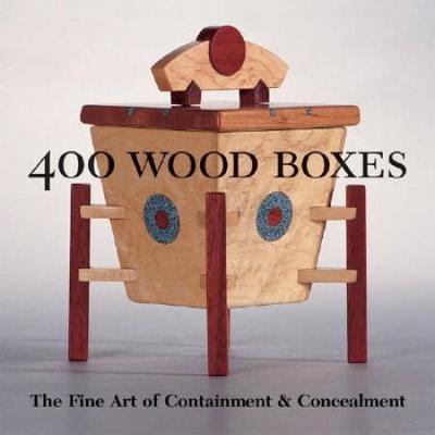 400 Wood Boxes: The Fine Art Of Containment & Conc...