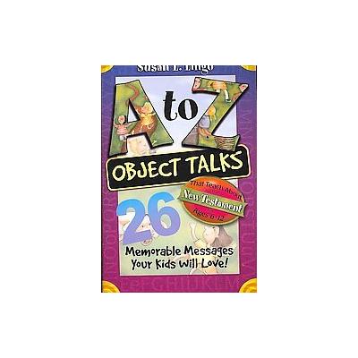 A-Z Object Talks That Teach About The New Testament for Ages 6-12 by Susan Lingo (Paperback - Standa