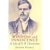 Wisdom And Innocence: A Life Of G.k. Chesterton