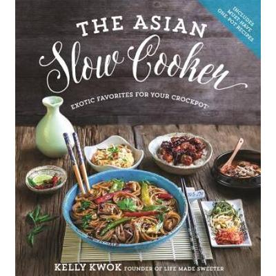 The Asian Slow Cooker: Exotic Favorites For Your Crockpot