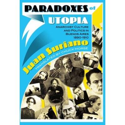 Paradoxes Of Utopia: Anarchist Culture And Politic...