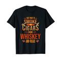 Cigar Whisky I Just Want To Smoke Zigarren Drink Whiskey Geschenk T-Shirt