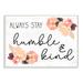 Stupell Industries Always Stay Humble & Kind Floral Charm by Daphne Polselli - Graphic Art Print Wood in Brown | 13 H x 19 W x 0.5 D in | Wayfair