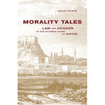 Morality Tales: Law And Gender In The Ottoman Cour...