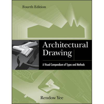 Architectural Drawing: A Visual Compendium Of Types And Methods