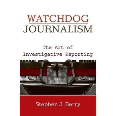 Watchdog Journalism: The Art Of Investigative Repo...