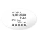 CafePress - Yes I Have A Retirement Plan I ll - Sticker (Oval)
