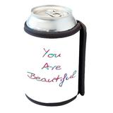 KuzmarK Insulated Drink Can Cooler Hugger - You Are Beautiful