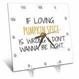 3dRose If loving pumpkin spice is wrong Desk Clock 6 by 6-inch