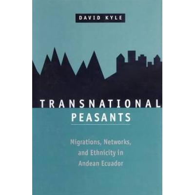 Transnational Peasants: Migrations, Networks, And ...