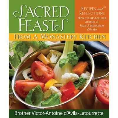 Sacred Feasts: From A Monastery Kitchen: From A Monastery Kitchen