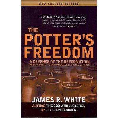 The Potter's Freedom: A Defense Of The Reformation And The Rebuttal Of Norman Geisler's Chosen But Free