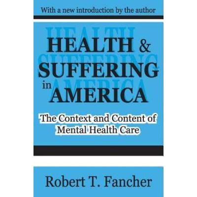 Health And Suffering In America: The Context And Content Of Mental Health Care