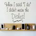 Design W/ Vinyl When I Said I Do I Didn't Mean the Dishes Wall Decal Vinyl in Gray/Black | 8 H x 20 W in | Wayfair OMGA4832363