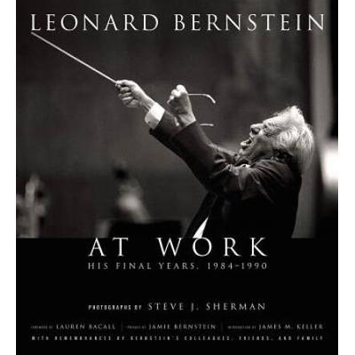 Leonard Bernstein At Work: His Final Years, 1984-1990