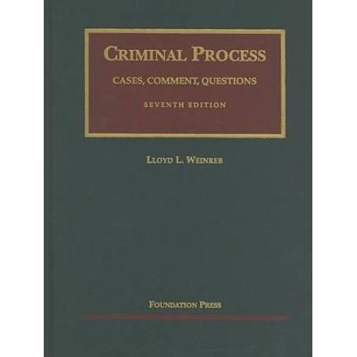 Criminal Process: Cases, Comment, Questions (University Casebook Series)