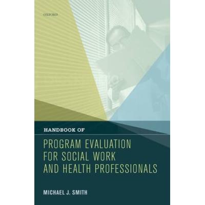 Handbook Of Program Evaluation For Social Work And Health Professionals