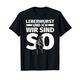 Leberwurst und ich - wir sind so - lustiges Geschenk Leberwu T-Shirt