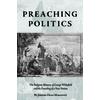 Preaching Politics: The Religious Rhetoric Of George Whitefield And The Founding Of A New Nation