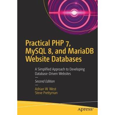 Practical Php 7, Mysql 8, And Mariadb Website Databases: A Simplified Approach To Developing Database-Driven Websites