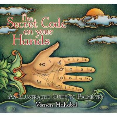 The Secret Code On Your Hands: An Illustrated Guide To Palmistry