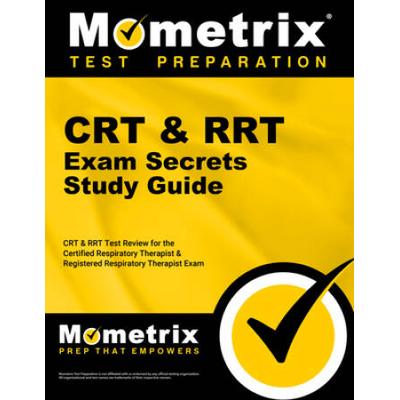 Crt & Rrt Exam Secrets Study Guide: Crt & Rrt Test Review For The Certified Respiratory Therapist & Registered Respiratory Therapist Exam