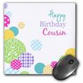 3dRose Happy Birthday Cousin - modern girly colorful dots pattern on white - Mouse Pad 8 by 8-inch (mp_165131_1)