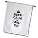 3dRose Keep Calm and Paint on - carry on painting art - Painter hobby job gifts - fun funny humor humorous - Garden Flag 12 by 18-inch