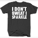 I Don't Sweat I Sparkle Fitness Gym T-Shirt Medium Dark Gray