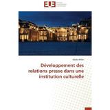 DÃ©veloppement Des Relations Presse Dans Une Institution Culturelle (Paperback)