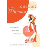 One Hot Mamma!: A Mom s Guide to Sex Love and Romance (Hardcover)