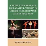 Career Readiness and Preparation Criteria in Undergraduate Dance Degree Programs (Paperback)