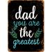 10 x 14 METAL SIGN - Dad You Are the Greatest (Dark Background) - Vintage Rusty Look