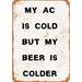 10 x 14 METAL SIGN - My AC Is Cold But My Beer is Colder - Vintage Rusty Look