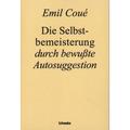Die Selbstbemeisterung Durch Bewußte Autosuggestion - Emil Coué, Kartoniert (TB)