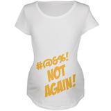 Not Again Funny Maternity Announcement Maternity Soft T Shirt White LG