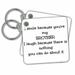 3dRose I smile because you are by bro and theres nothing you can do about it - Key Chains, 2.25 by 2.25-inch, set of 2