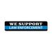 Lizton Sign Shop, Inc We Support Law Enforcement Custom Aluminum Sign Metal in Black/Blue/Gray | 4 H x 18 W x 0.04 D in | Wayfair 2420-A418