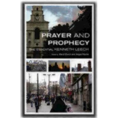 Prayer And Prophecy: The Essential Kenneth Leech