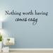 Winston Porter Dunanney Nothing Worth Having Comes Easy Wall Decal Vinyl in Black/Gray | 8 H x 22 W in | Wayfair B40F5599BF0E408B81605F617B82F9D3