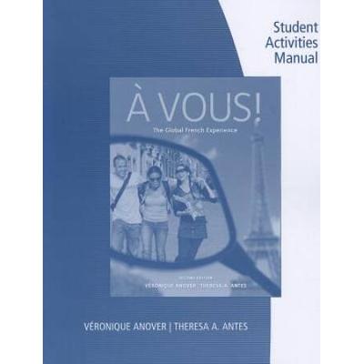 Student Activity Manual For Anover/Antes' Vous!: The Global French Experience