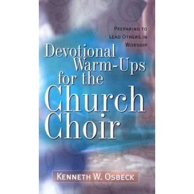 Devotional Warm-Ups For The Church Choir: Preparing To Lead Others In Worship (Training For Leadership In Worship) (Training For Leadership In Worship Ser)